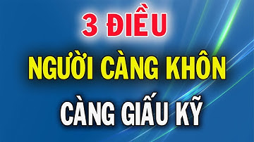 Người Càng thông Minh Càng Giấu Kỹ 3 Điều Này