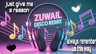 JUST GIVE ME A REASON | ALWAYS REMEMBER US THIS WAY | DISCO REMIX 
