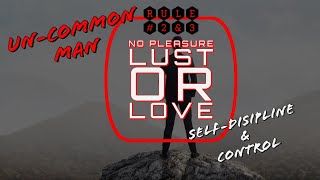 RULES 3&4:  NO pleasure, NO lust, NO love
