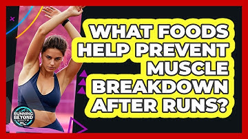 What Foods Help Prevent Muscle Breakdown After Runs?