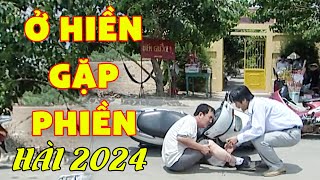 Cười Lật Bàn Hài Ở Hiền Gặp Phiền Vừa Ra Đường Đã Gặp Oan Gia | Hài Việt Nam Mới Vui Nhất 2024