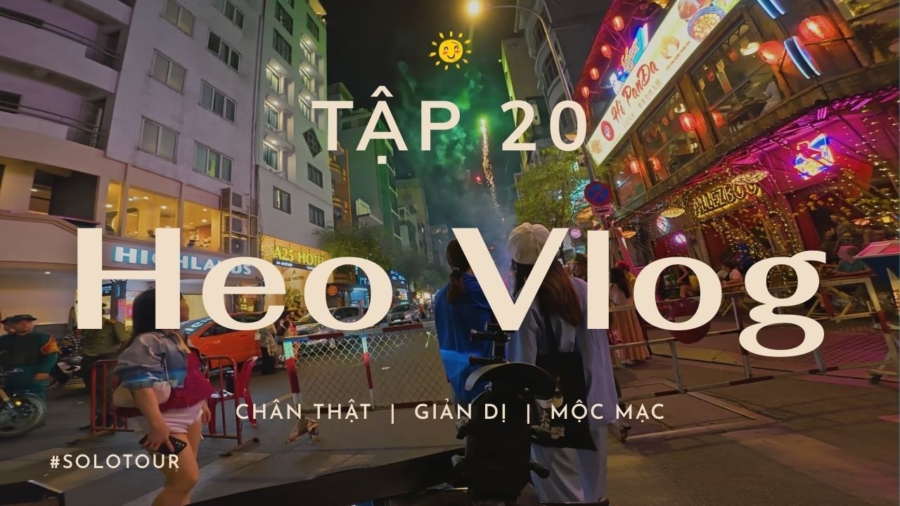 Heo Vlog - Tập 20 | Lang Thang Chill Chill Sài Gòn đêm Giao Thừa