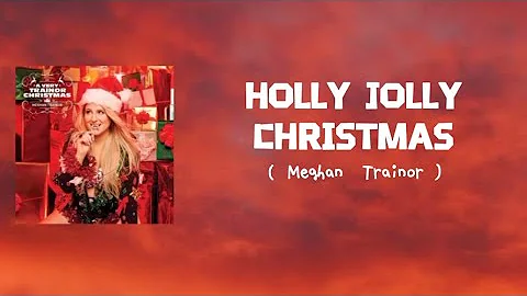 Meghan Trainor - Holly Jolly Christmas with lyrics