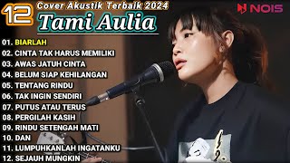 Tami Aulia Cover Full Album - Biarlah || Cover Akustik Terbaik 2024