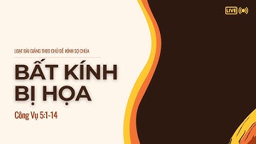 Công Vụ 5:1-14 | BẤT KÍNH BỊ HỌA || Mục Sư Bùi Văn Ba