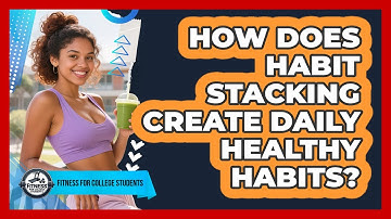 How Does Habit Stacking Create Daily Healthy Habits?