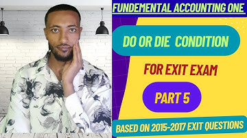 Part 5 Fundamental Accounting 1 ( Based on Blueprint for  Exit Exam አካውንቲንግ Ba በአማርኛ)