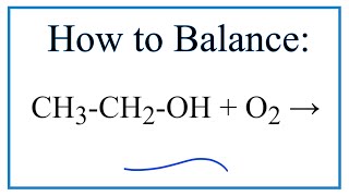 How to Balance CH3-CH2-OH + O2 = CO2 + H2O (Ethanol + Oxygen gas)