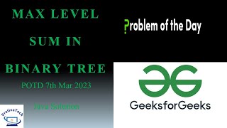 Max Level Sum in Binary Tree | POTD | 7th Mar 2023 | Java Soln | Binary Tree | Problem Of the Day