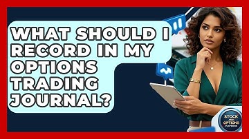 What Should I Record In My Options Trading Journal? - Stock and Options Playbook