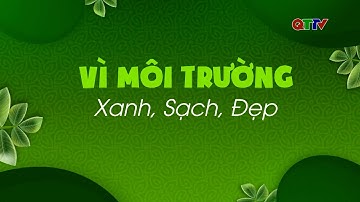 Chuyên mục: Vì môi trường xanh, sạch, đẹp (Tháng 11/2025)| QTTV