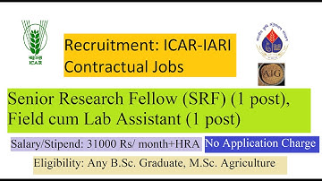 ICAR Recruitment-Indian Agricultural Research Institute- SRF and Field cum Lab Assistant Posts