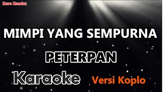 MIMPI YANG SEMPURNA - PETERPAN - KARAOKE || VERSI KOPLO