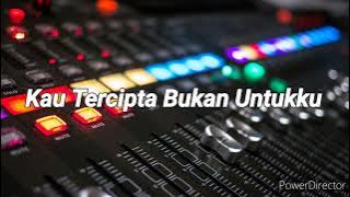 Kau Tercipta Bukan Untukku [ Cover Instrumental ]