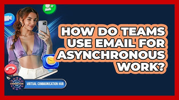 How Do Teams Use Email For Asynchronous Work?