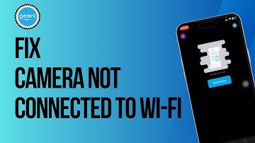 How to Fix Geeni Camera Not Connected to WiFi