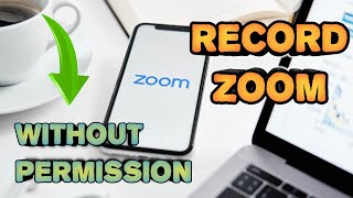 How to Record Zoom meeting from mobile without permission