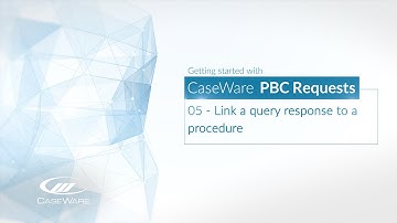 05 - Link a query response to a procedure in Caseware PBC Requests