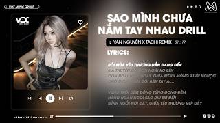 Sao Mình Chưa Nắm Tay Nhau (Jerk Drill Mix) - Chu Duyên x Tachi Remix | Rồi Mùa Yêu Thương...