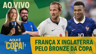 ESQUENTA DE FRANÇA X INGLATERRA PELA DISPUTA DO BRONZE DA COPA DO MUNDO | AQUI É COPA
