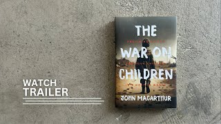 The War on Children - Book Trailer - John MacArthur