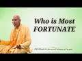 Who is Most Fortunate? || H.H. Bhakti Ashraya Vaisnava Swami Maharaj