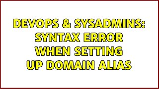 DevOps & SysAdmins: Syntax Error when setting up Domain Alias Details