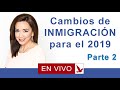 CAMBIOS DE INMIGRACION PARA EL 2019 - Parte 2