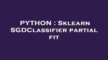 PYTHON : Sklearn SGDClassifier partial fit