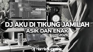 DJ DI TIKUNG JAMILAH - ( Dj HarrisNugraha ) Asik Dan Enak 2026 Remix!!!