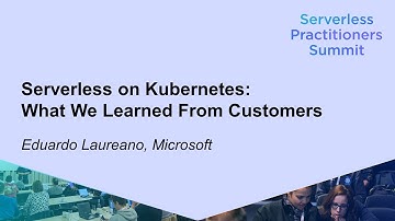Serverless on Kubernetes: What We Learned From Customers - Eduardo Laureano, MicrosoftSDCC