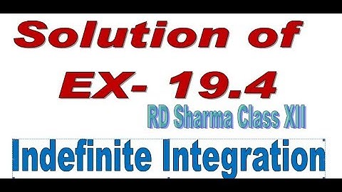 Indefinite Integration Solution of Ex-19.4 RD Sharma Part I Class XII