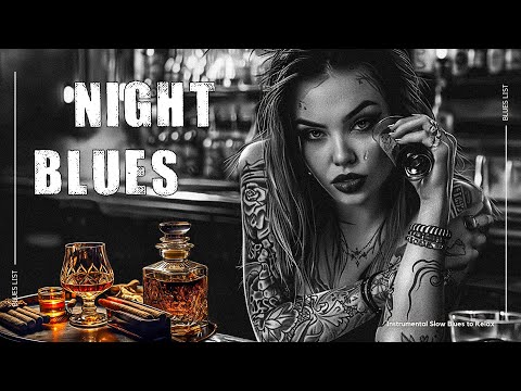 Night Blues Instrumentals - Relax Your Mind with Slow Blues Ballads | Soft Blues Background Melodies