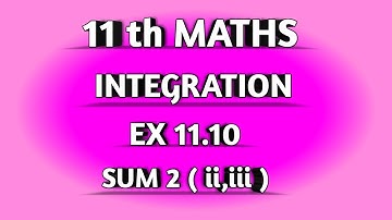 TN SAMACHEER || 11th STD MATHS || CHAAPTER 11 || INTEGRATION || EX 11.10 || SUM  2 ( ii , iii ) ||