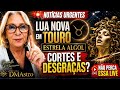 Lua Nova em Touro com a Estrela Algol - Cortes, viradas e verdades difíceis vindo à tona?