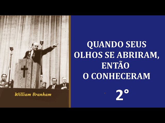 QUANDO SEUS OLHOS SE ABRIRAM, ENTÃO O CONHECERAM - 2° - William Branham