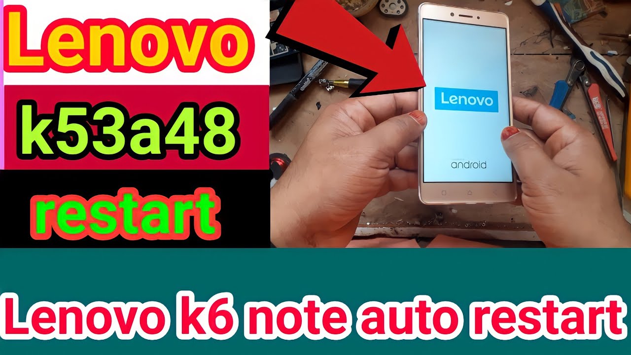 Lenovo k53a48 restart problem Lenovo k6 note restart problem Lenovo
