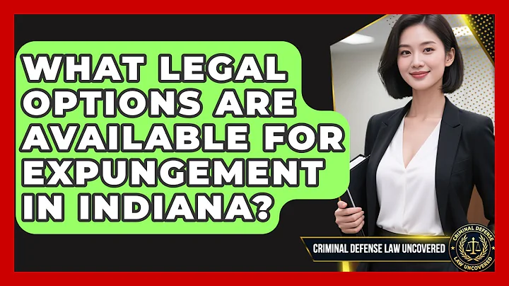 What Legal Options Are Available for Expungement in Indiana? | Criminal Defense Law Uncovered News