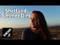 Simmer Dim Endless Daylight | Shetland Life