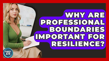 Why Are Professional Boundaries Important For Resilience? - First Job Success Guide