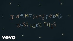 The Chainsmokers & Coldplay - Something Just Like This (Lyric)  - Durasi: 4.08. 