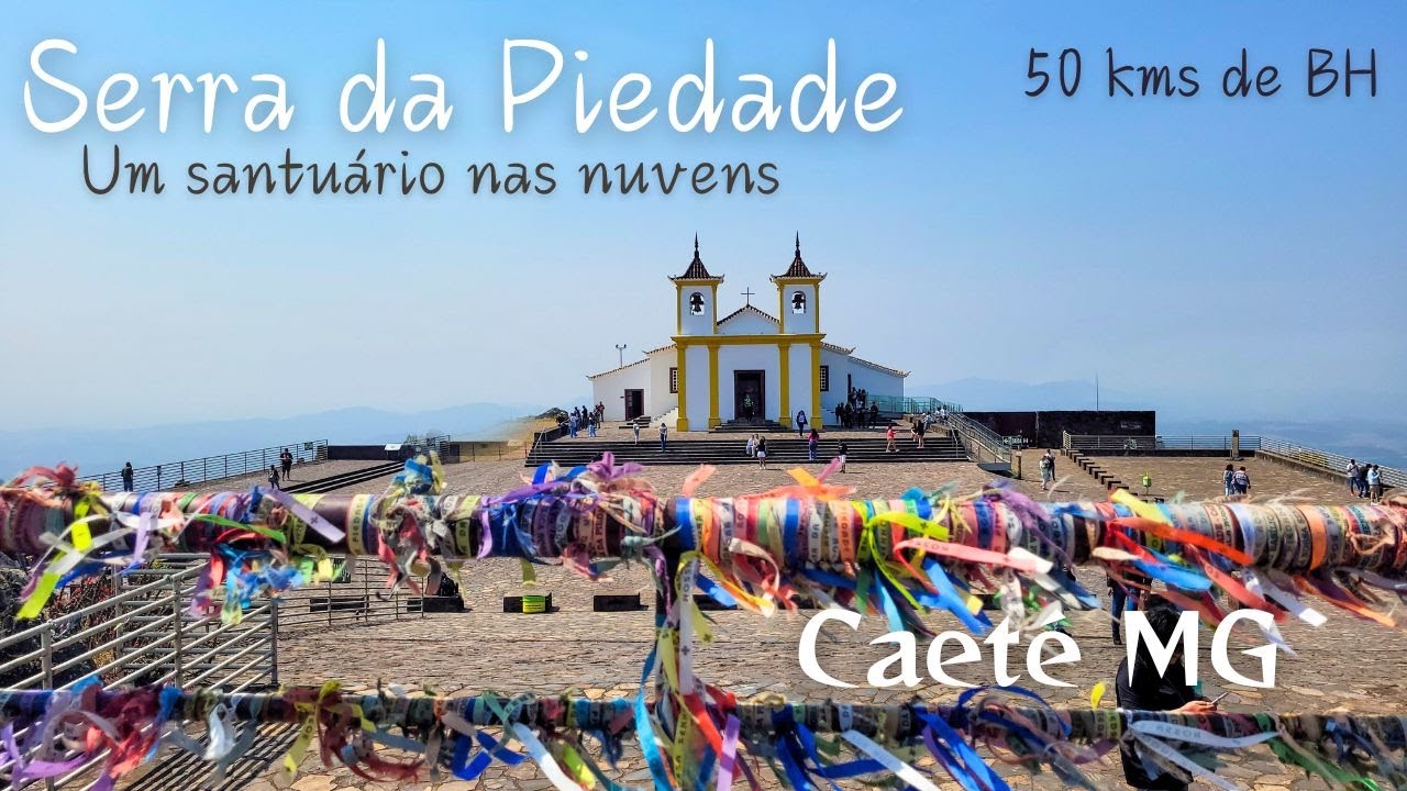 CAETÉ MG - Serra da piedade - um santuário nas nuvens ! Basílica de Nossa Senhora da Piedade
