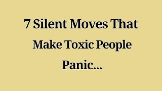 7 Silent Moves That Make Toxic People Panic 😌🧠 | Emotional Intelligence & Quiet Power Psychology