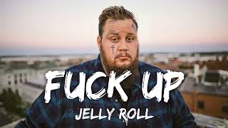 Jelly Roll - Fuck Up (Lyrics)