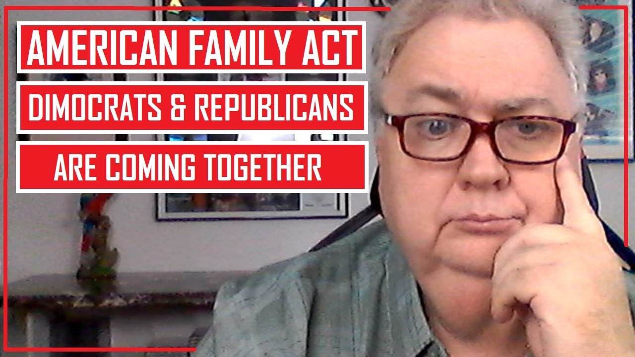 THE AMERICAN FAMILY ACT THE DEMOCRATS AND REPUBLICANS COMING TOGETHER