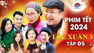 PHIM HÀI TẾT MỚI NHẤT 2024 | LỘC XUÂN 3 - TẬP 5 | Chí Trung, Lan Hương, Thanh Bình