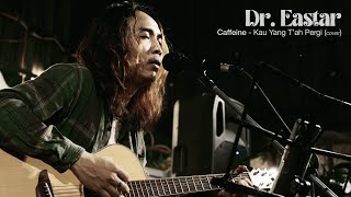 Caffeine - Kau Yang T'lah Pergi (Cover Akustik by Dr. Eastar) | Live @ Titikumpul Lebak Bulus 3A