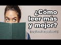 ¿Cómo leer más y mejor? - Consejos para leer más y mejor