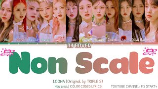 LOONA (이달의 소녀) - Non Scale (Original: tripleS) | How would Loona sing [AI COVER] Color Coded Lyrics