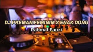 DJ PREMAN FEMINIM x ENAK DONG - RAHMAT FAUZI